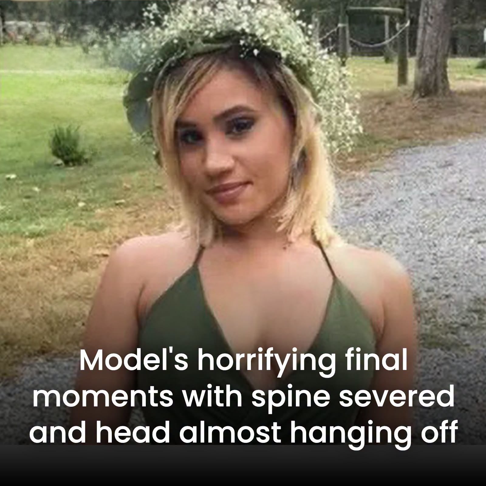 Model’s horrifying final moments with spine severed and head almost hanging off